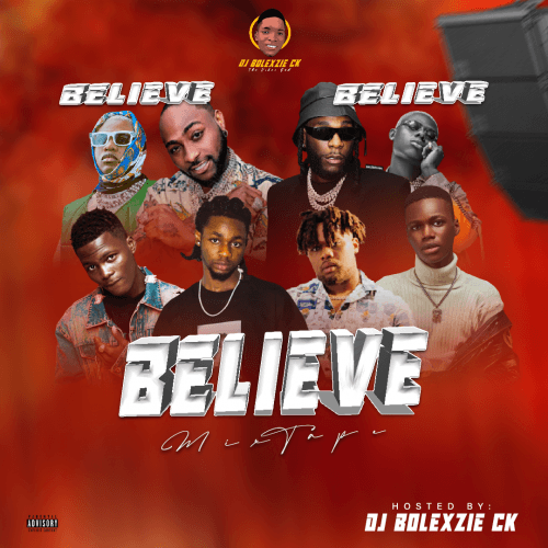 BELIEVE MIXTAPE - DJ BOLEXZIE CK FT HELIKUSH X T DOLLAR