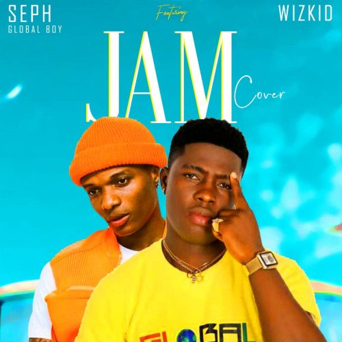 JAM COVER || SEPH GLOBALBOY X WIZKID